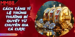 Cách Tăng Tỉ Lệ Trúng Thưởng MM88
